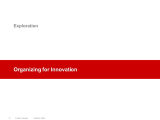 Organizing for InnovationExploration14 March 2008© Marc Sniukas13