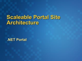 Scaleable Portal Site Architecture .NET Portal  