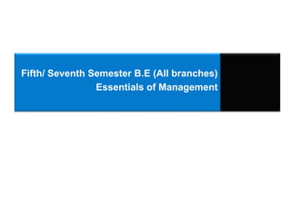 Fifth/ Seventh Semester B.E (All branches)
Essentials of Management
 