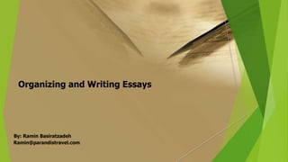 Organizing and Writing Essays

By: Ramin Basiratzadeh
Ramin@parandistravel.com

 
