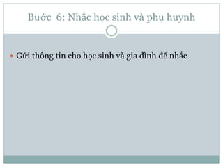 Bước 6: Nhắc học sinh và phụ huynh
 Gửi thông tin cho học sinh và gia đình để nhắc
 