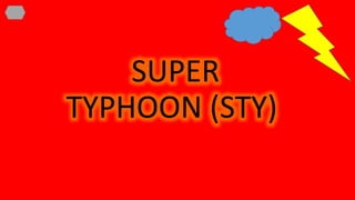 SUPER
TYPHOON (STY)
 