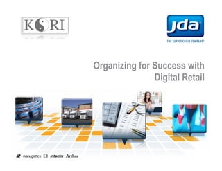 Organizing for Success with
               Digital Retail
 