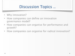 Today You Will

• Get an overview about the innovation process
• How companies can define an innovation
  governance model...