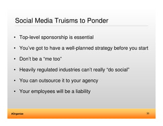 Social Media Truisms to Ponder

 • Top-level sponsorship is essential

 • You’ve got to have a well-planned strategy befor...