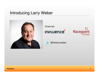 Introducing Larry Weber


                     Chairman




                         @thelarryweber




#Organize         ...