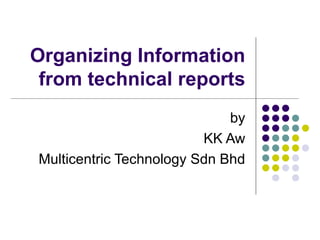 Organizing Information from technical reports by KK Aw Multicentric Technology Sdn Bhd 