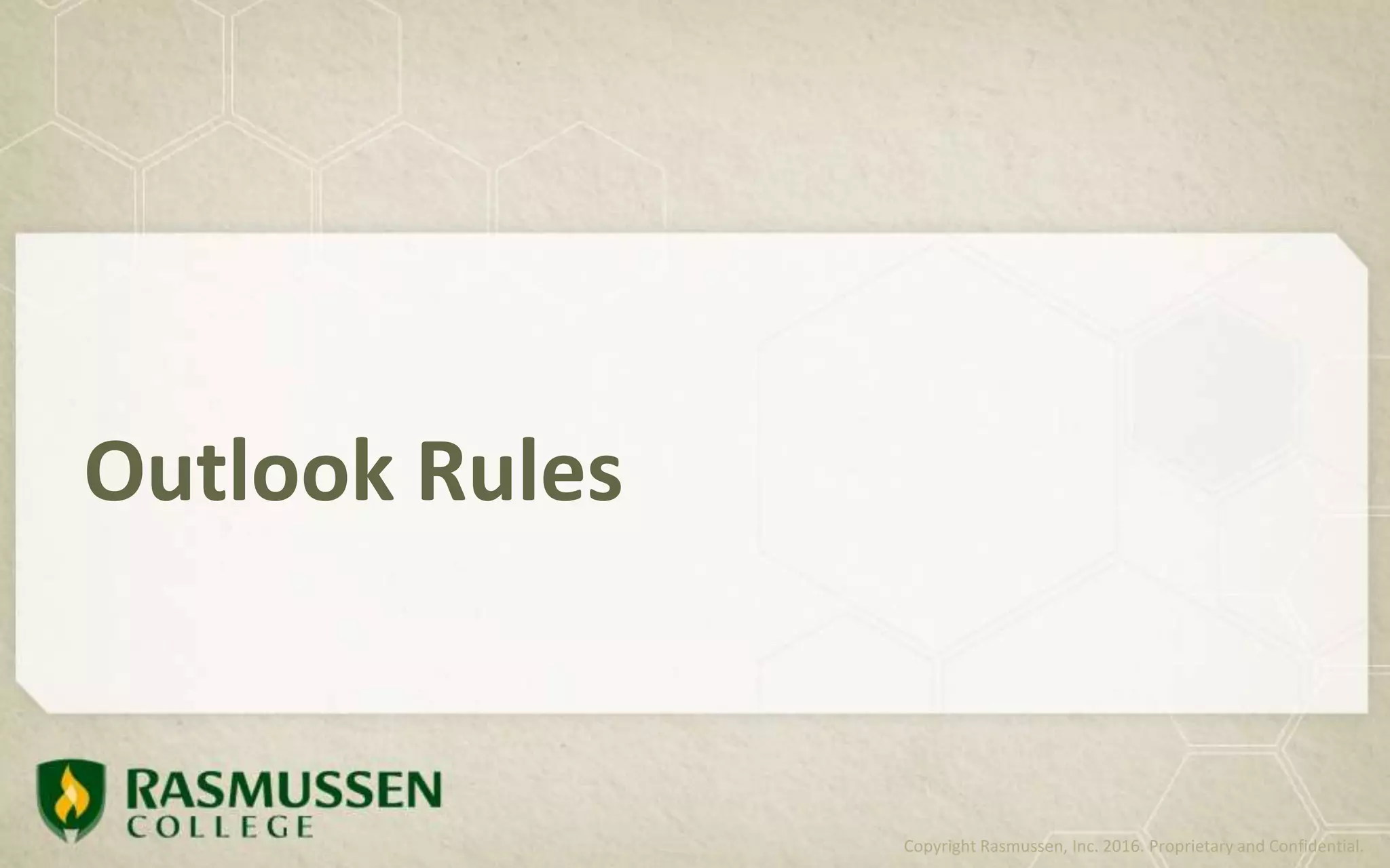 Outlook Rules
Copyright Rasmussen, Inc. 2016. Proprietary and Confidential.
 