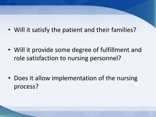 • Does it promote and support the profession of
nursing as both independent and
interdependent?
• Does it facilitate adequ...