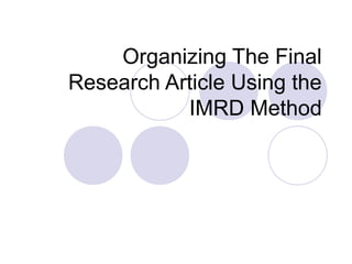 Organizing The Final
Research Article Using the
           IMRD Method
 