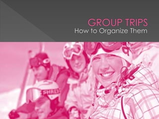 Organizing trips