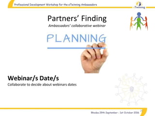 25
Partners’ Finding
Ambassadors’ collaborative webinar
Webinar/s Date/s
Collaborate to decide about webinars dates
 