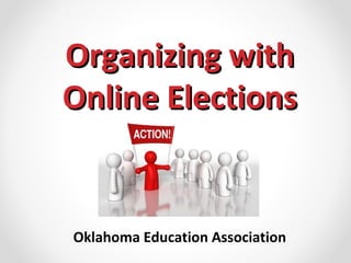 Organizing with
Online Elections


Oklahoma Education Association
 