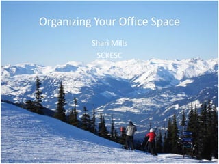 Organizing Your Office Space
          Shari Mills
           SCKESC
 