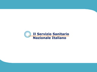 Il Servizio Sanitario
Nazionale Italiano
 