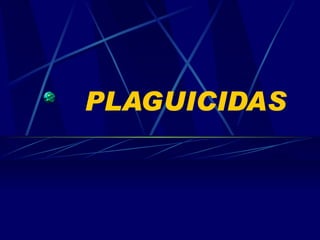 PLAGUICIDAS 