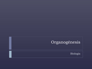 Organogénesis
Biología
 