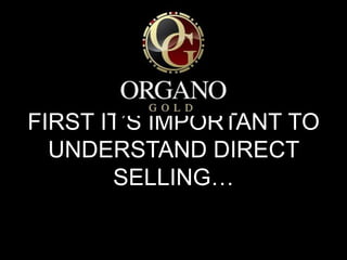 FIRST IT’S IMPORTANT TO
UNDERSTAND DIRECT
SELLING…
 