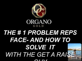 THE # 1 PROBLEM REPS
FACE- AND HOW TO
SOLVE IT
WITH THE GET A RAISE
 