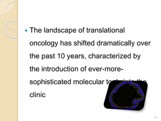  The landscape of translational
oncology has shifted dramatically over
the past 10 years, characterized by
the introducti...