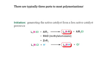 There are typically three parts to most polymerizations:
 
