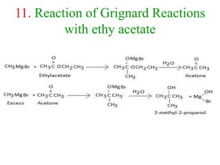 11. Reaction of Grignard Reactions
with ethy acetate
 