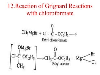 12.Reaction of Grignard Reactions
with chloroformate
 