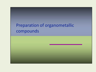 Preparation of organometallic
compounds
 