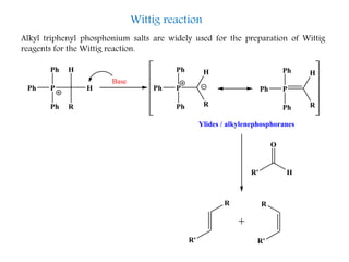 Alkyl triphenyl phosphonium salts are widely used for the preparation of Wittig
reagents for the Wittig reaction.
Ph
PPh
Ph H
R
H
Base
Ph
PPh
Ph H
R Ph
PPh
Ph H
R
R' H
O
R' R'
RR
Ylides / alkylenephosphoranes
Wittig reaction
 