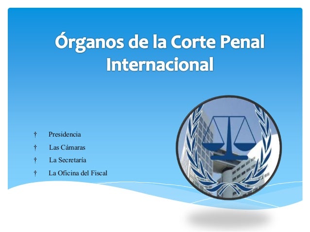 Organos de la corte penal internacional
