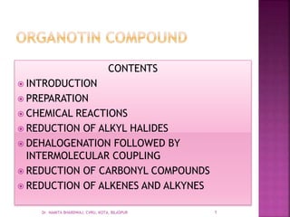 CONTENTS
 INTRODUCTION
 PREPARATION
 CHEMICAL REACTIONS
 REDUCTION OF ALKYL HALIDES
 DEHALOGENATION FOLLOWED BY
INTERMOLECULAR COUPLING
 REDUCTION OF CARBONYL COMPOUNDS
 REDUCTION OF ALKENES AND ALKYNES
1Dr. NAMITA BHARDWAJ, CVRU, KOTA, BILASPUR
 