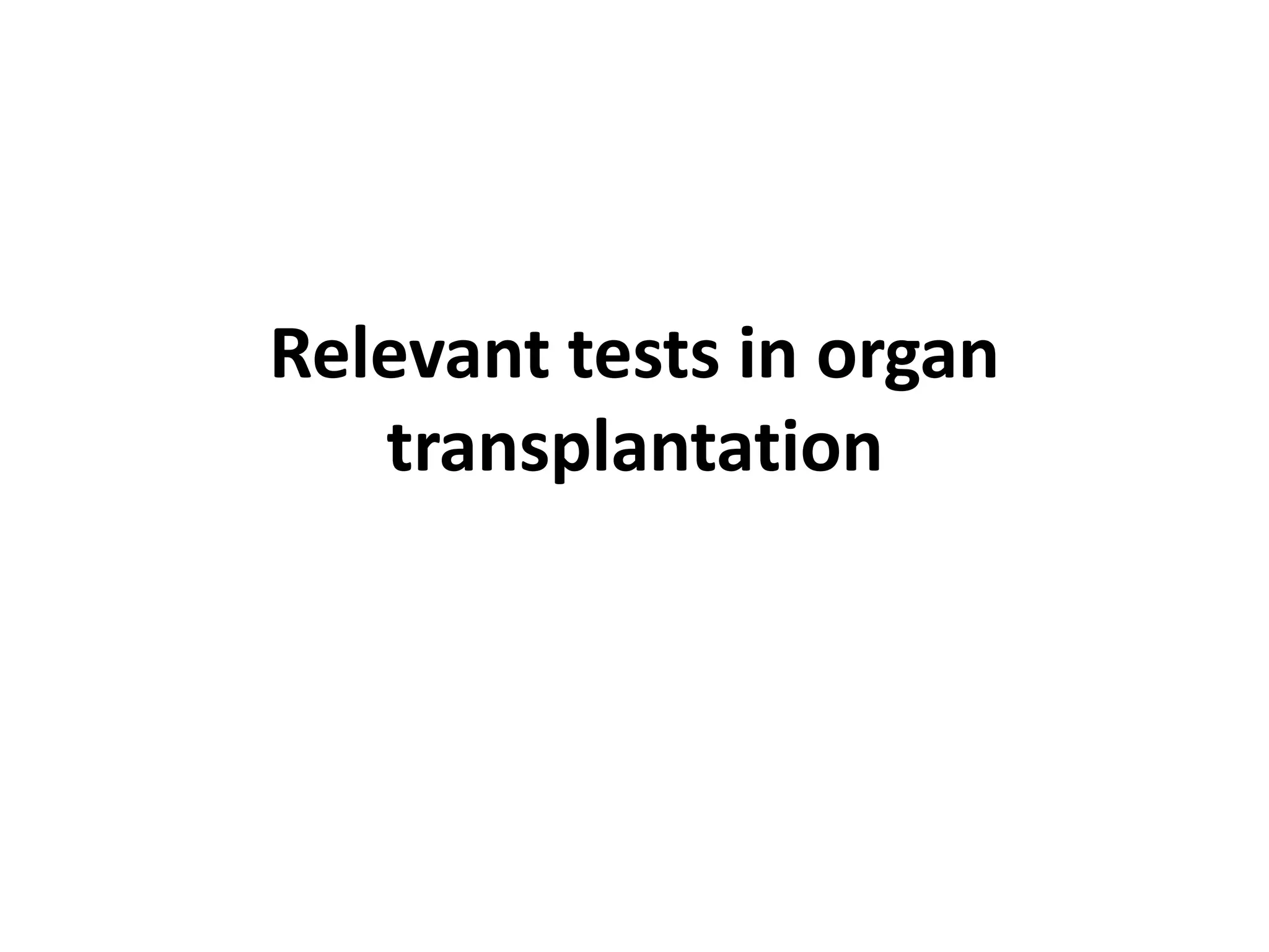 Relevant tests in organ
transplantation
 