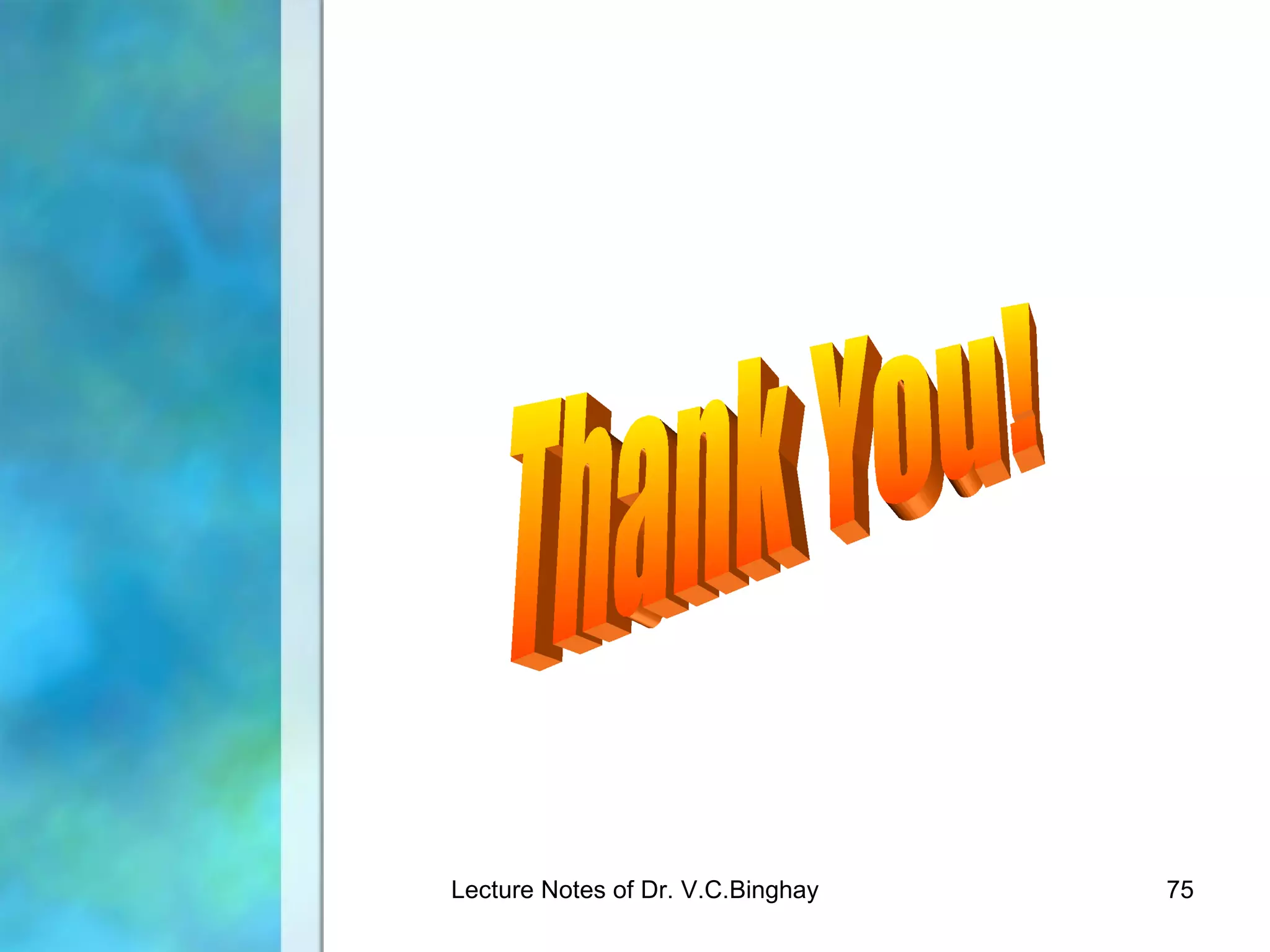 Lecture Notes of Dr. V.C.Binghay   75
 