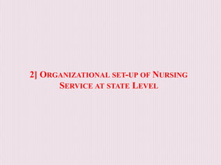 2] ORGANIZATIONAL SET-UP OF NURSING
SERVICE AT STATE LEVEL
 
