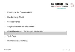 Philosophie der Orgaplan GmbH Das Servicing- Modell Success Stories Vorgehensweisen und Alternativen Asset-Management / Servicing für den Investor Task-Force Internationale Ausrichtung 