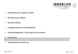 Philosophie der Orgaplan GmbH Das Servicing- Modell Success Stories Vorgehensweisen und Alternativen Asset-Management / Servicing für den Investor Task-Force Internationale Ausrichtung 