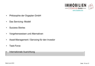 Philosophie der Orgaplan GmbH Das Servicing- Modell Success Stories Vorgehensweisen und Alternativen Asset-Management / Servicing für den Investor Task-Force Internationale Ausrichtung 