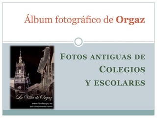 Álbum fotográfico de Orgaz Fotos antiguas de Colegios  y escolares 