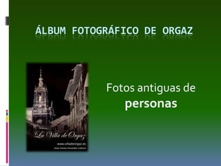 Álbum fotográfico de Orgaz Fotos antiguas de  personas  