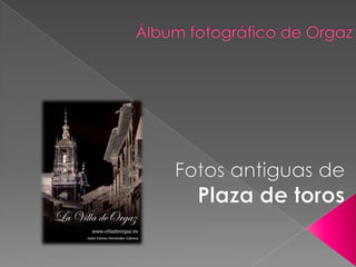 Álbum fotográfico de Orgaz Fotos antiguas de  Plaza de toros  
