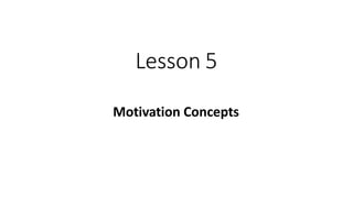 Lesson 5
Motivation Concepts
 