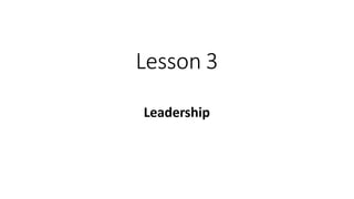 Lesson 3
Leadership
 