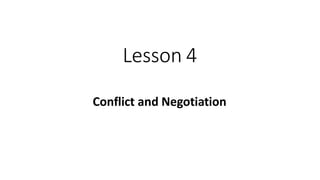 Lesson 4
Conflict and Negotiation
 