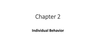 Chapter 2
Individual Behavior
 