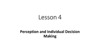 Lesson 4
Perception and Individual Decision
Making
 