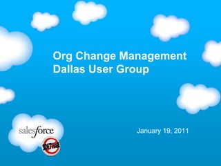 Org Change Management
Dallas User Group




             January 19, 2011
 