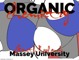 ORGANICchemistry
Massey University
Gareth Rowlands
1Wednesday, 18 November 15
 