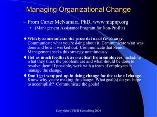 Managing Organizational Change <ul><ul><li>From Carter McNamara, PhD, www.mapnp.org </li></ul></ul><ul><ul><ul><li>(Manage...
