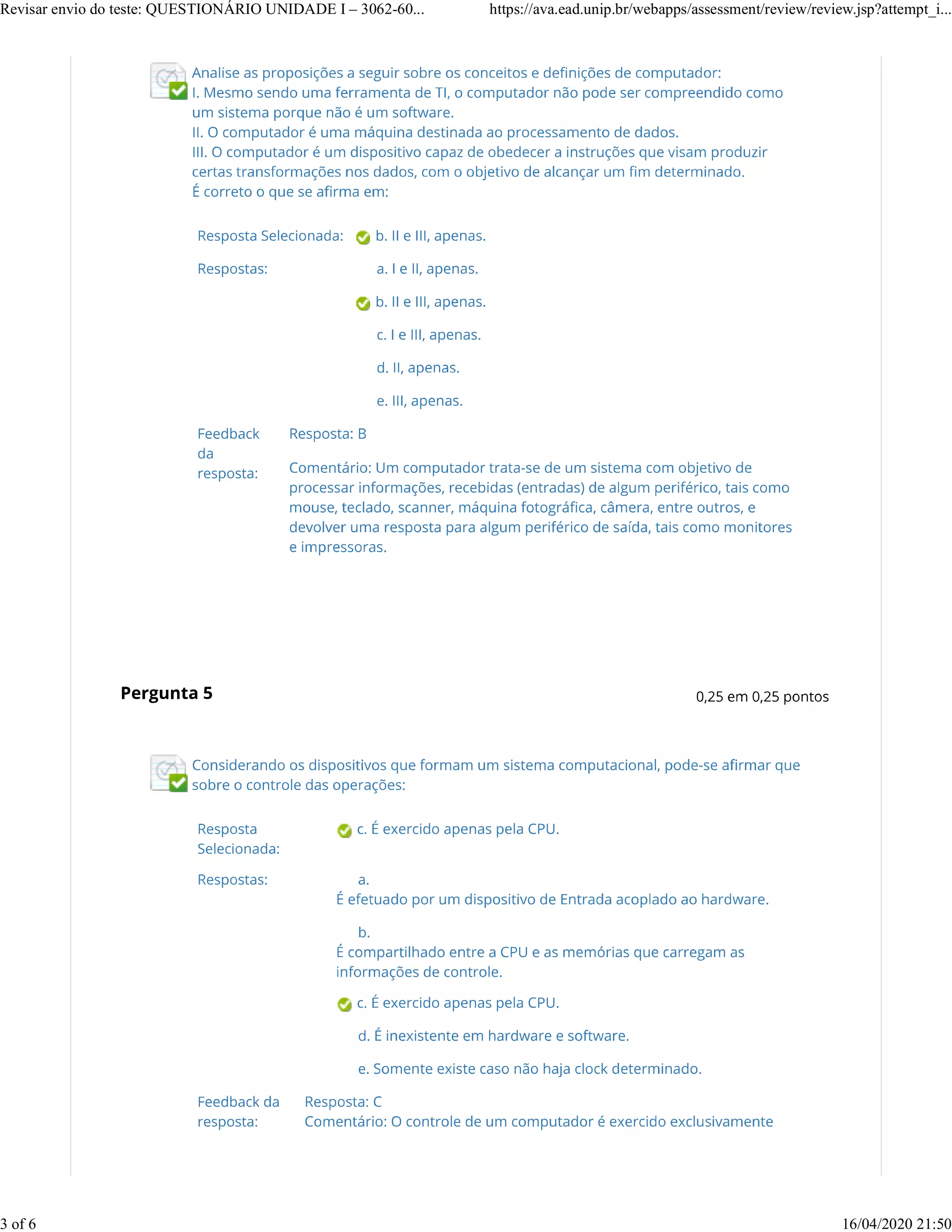 Revisar envio do teste: QUESTIONÁRIO UNIDADE I – 3062-60... https://ava.ead.unip.br/webapps/assessment/review/review.jsp?attempt_i...
3 of 6 16/04/2020 21:50
 