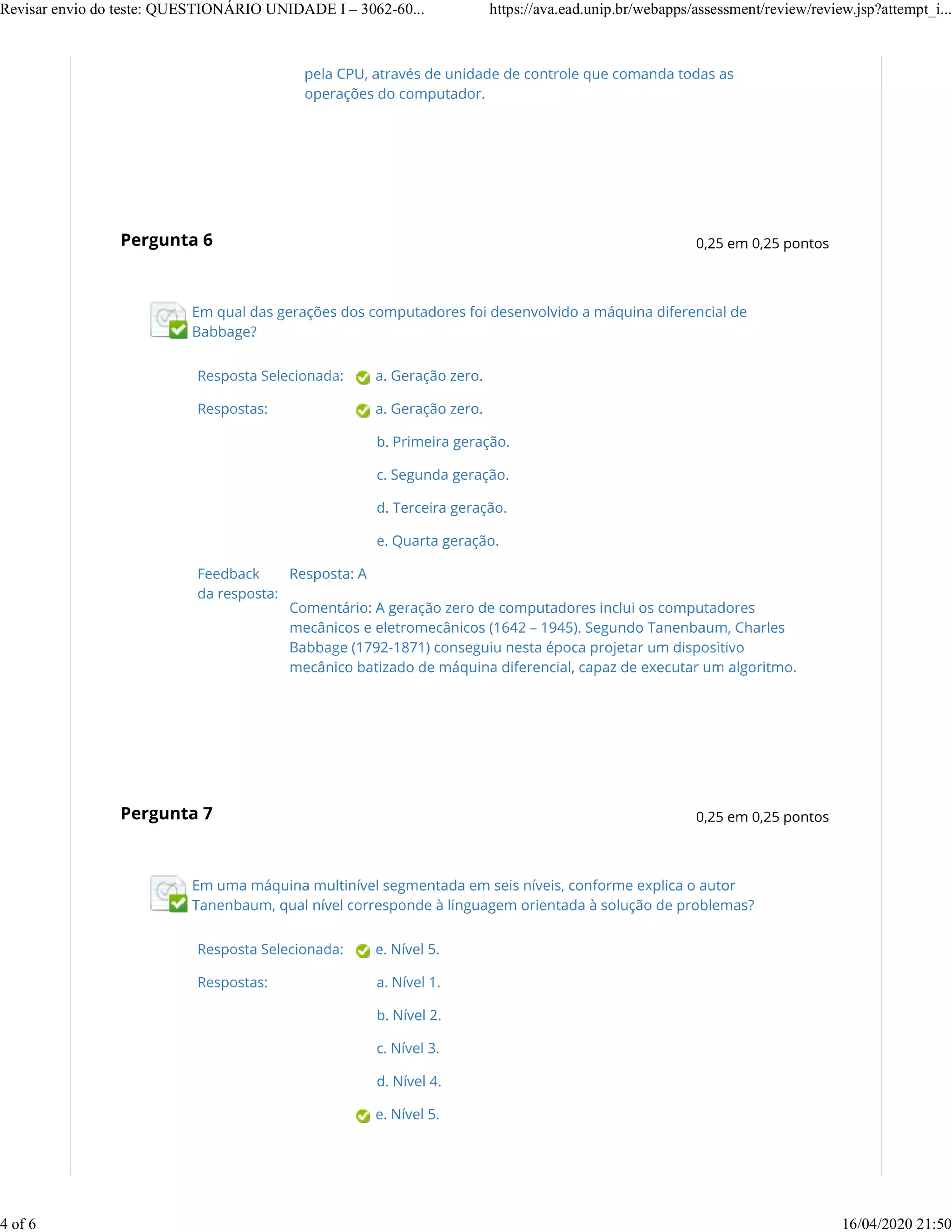 Revisar envio do teste: QUESTIONÁRIO UNIDADE I – 3062-60... https://ava.ead.unip.br/webapps/assessment/review/review.jsp?attempt_i...
4 of 6 16/04/2020 21:50
 